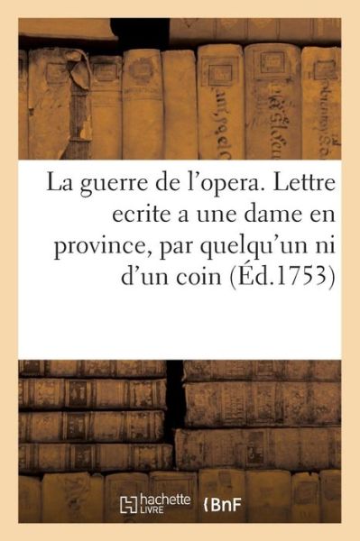 Cover for Jacques Cazotte · La Guerre de l'Opera . Lettre Ecrite a Une Dame En Province, Par Quelqu'un Qui n'Est Ni d'Un Coin, (Paperback Book) (2016)