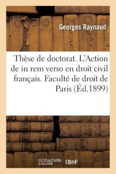 Cover for Raynaud-G · These de Doctorat. de l'Action de in Rem Verso En Droit Civil Francais. Faculte de Droit de Paris (Paperback Book) (2017)