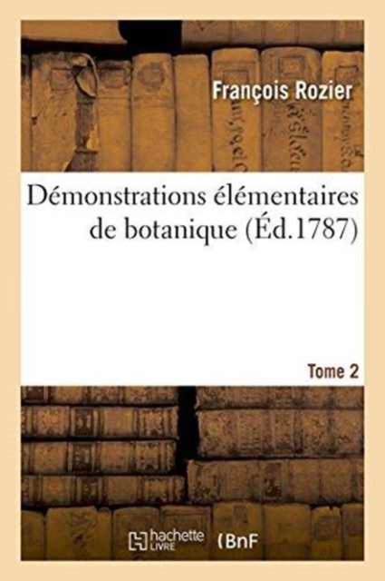 Cover for François Rozier · Demonstrations Elementaires de Botanique. Tome 2 (Paperback Book) (2016)