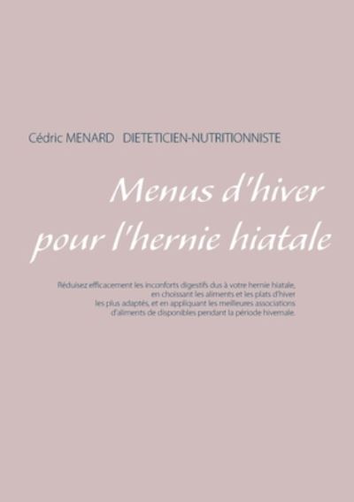 Menus d'hiver pour l'hernie hiatale - Cedric Menard - Books - Books on Demand - 9782322189304 - November 19, 2019