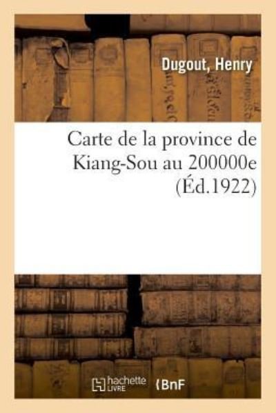 Cover for Dugout · Carte de la Province de Kiang-Sou Au 200000e (Pocketbok) (2018)