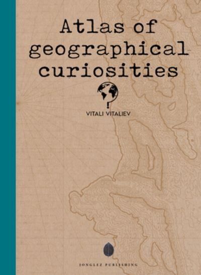 Cover for Vitali Vitaliev · Atlas of Geographical Curiosities (Gebundenes Buch) (2022)