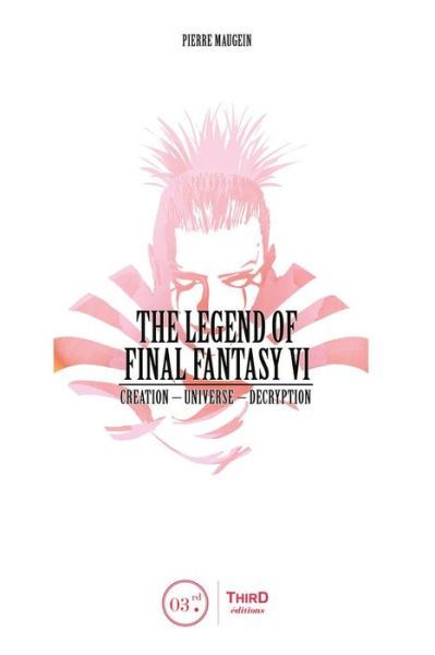 The Legend Of Final Fantasy Vi - Pierre Maugein - Books - Third Editions - 9782377840304 - July 1, 2018