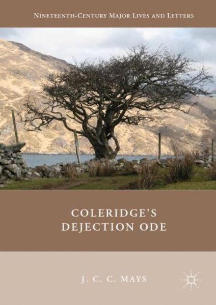 Cover for J.C.C. Mays · Coleridge's Dejection Ode - Nineteenth-Century Major Lives and Letters (Hardcover Book) [2019 edition] (2019)