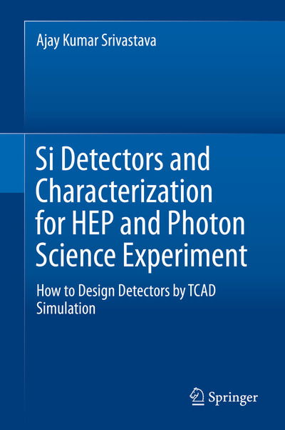 Cover for Srivastava · Si Detectors and Characterization for HEP and Photon Science Experiment (Book) [1st ed. 2019 edition] (2019)