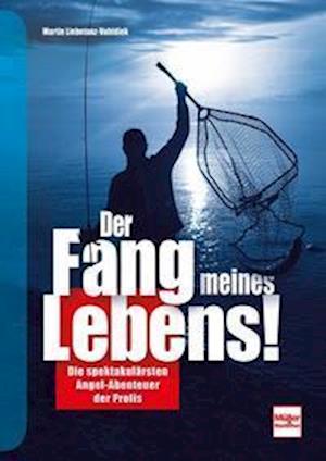 Martin Liebetanz-Vahldiek · Der Fang meines Lebens! (Hardcover Book) (2021)