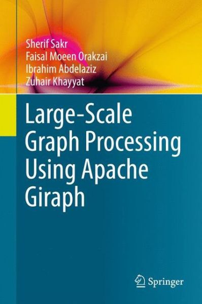 Cover for Sherif Sakr · Large-Scale Graph Processing Using Apache Giraph (Hardcover Book) [1st ed. 2016 edition] (2017)