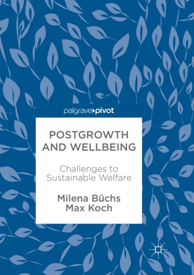 Cover for Milena Buchs · Postgrowth and Wellbeing: Challenges to Sustainable Welfare (Paperback Book) [Softcover reprint of the original 1st ed. 2017 edition] (2018)