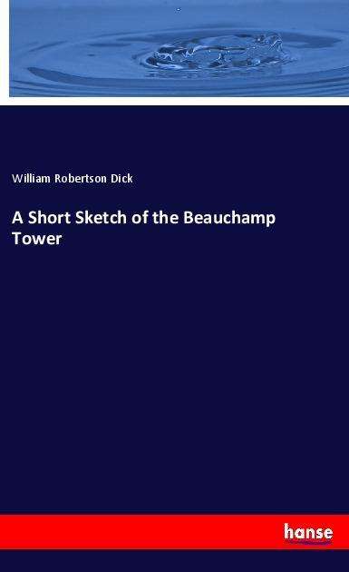 Cover for Dick · A Short Sketch of the Beauchamp To (Bok)