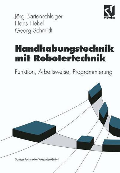 Cover for Jorg Bartenschlager · Handhabungstechnik Mit Robotertechnik: Funktion, Arbeitsweise, Programmierung - Viewegs Fachbucher Der Technik (Bog) (1998)