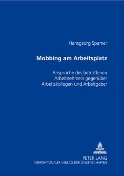 Cover for Spamer Hansgeorg Spamer · Mobbing am Arbeitsplatz: Ansprueche des betroffenen Arbeitnehmers gegenueber Arbeitskollegen und Arbeitgeber (Paperback Bog) (2000)