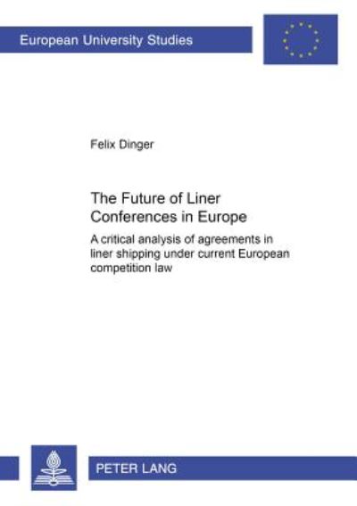 Cover for Felix Dinger · The Future of Liner Conferences in Europe: A Critical Analysis of Agreements in Liner Shipping Under Current European Competition Law - Europaische Hochschulschriften / European University Studies / Publications Universitaires Europeennes Reihe 2: Rechtsw (Paperback Book) (2004)