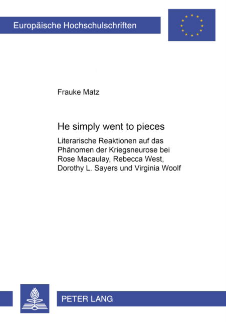 Cover for Matz Frauke Matz · «He simply went to pieces»: Literarische Reaktionen auf das Phaenomen der Kriegsneurose bei Rose Macaulay, Rebecca West, Dorothy L. Sayers und Virginia Woolf (Paperback Book) (2007)