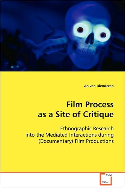 Cover for An Van Dienderen · Film Process As a Site of Critique: Ethnographic Research into the Mediated Interactions During (Documentary) Film Productions (Paperback Book) (2008)