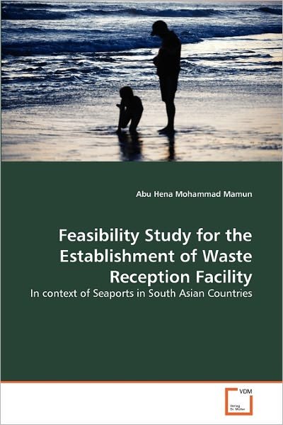 Cover for Abu Hena Mohammad Mamun · Feasibility Study for the Establishment of Waste Reception Facility: in Context of Seaports in South Asian Countries (Pocketbok) (2011)