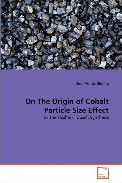 Cover for Sura Menda Ginting · On the Origin of Cobalt Particle Size Effect: in the Fischer-tropsch Synthesis (Paperback Book) (2011)