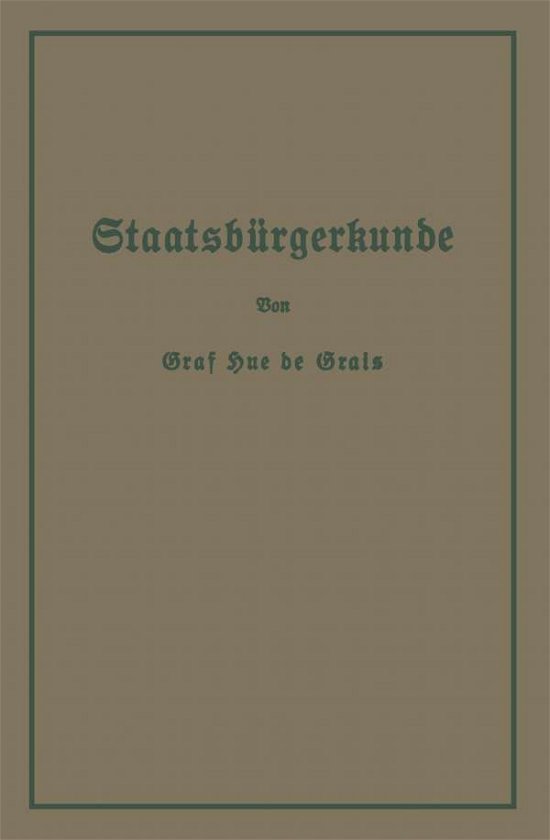 Cover for Hue De Grais · Staatsburgerkunde: Fuhrer Durch Das Rechts- Und Wirtschaftsleben in Preussen Und Dem Deutschen Reiche (Taschenbuch) [Softcover Reprint of the Original 1st 1913 edition] (1913)