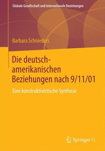 Cover for Barbara Schnieders · Die Deutsch-Amerikanischen Beziehungen Nach 9/11/01: Eine Konstruktivistische Synthese - Globale Gesellschaft Und Internationale Beziehungen (Paperback Book) [2015 edition] (2014)