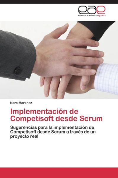 Cover for Nora Martinez · Implementación De Competisoft Desde Scrum: Sugerencias Para La Implementación De Competisoft Desde Scrum a Través De Un Proyecto Real (Paperback Book) [Spanish edition] (2014)
