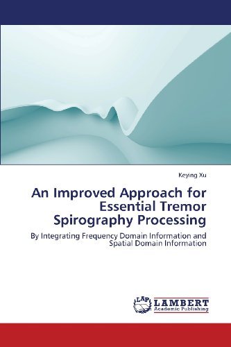 Cover for Keying Xu · An Improved Approach for Essential Tremor Spirography Processing: by Integrating Frequency Domain Information and Spatial Domain Information (Paperback Book) (2013)