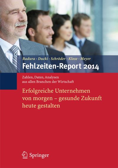 Cover for Badura  Bernhard · Fehlzeiten-Report 2014: Erfolgreiche Unternehmen Von Morgen - Gesunde Zukunft Heute Gestalten - Fehlzeiten-Report (Paperback Book) [2014 edition] (2014)