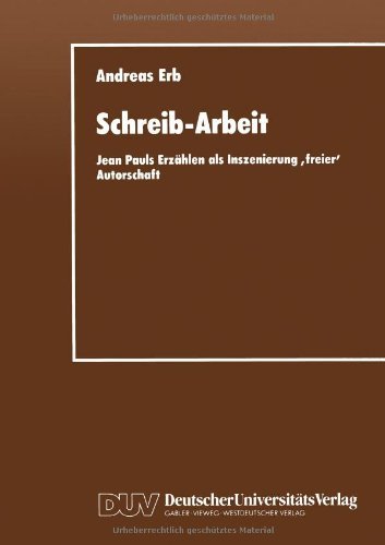 Cover for Andreas Erb · Schreib-Arbeit: Jean Pauls Erzahlen ALS Inszenierung 'freier' Autorschaft (Paperback Book) [Softcover Reprint of the Original 1st 1996 edition] (2012)