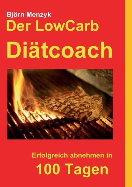 Cover for Bjoern Menzyk · Der LowCarb Diatcoach: Erfolgreich abnehmen in 100 Tagen (Paperback Book) [German edition] (2014)
