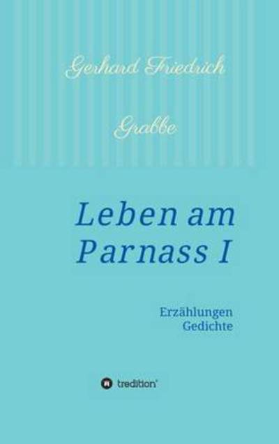 Cover for Gerhard Friedrich Grabbe · Leben Am Parnass (Hardcover Book) (2015)
