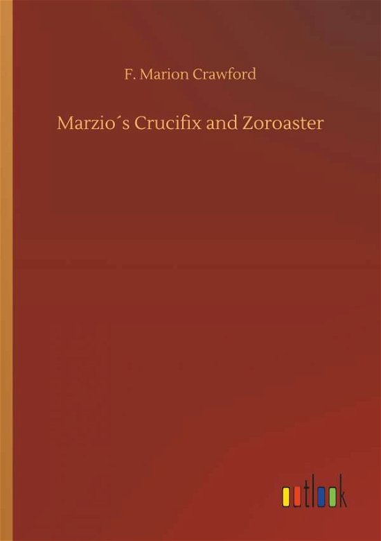 Cover for Crawford · Marzio's Crucifix and Zoroaste (Buch) (2018)