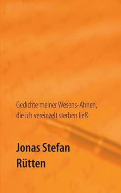 Cover for Jonas Stefan Rutten · Gedichte meiner Wesens-Ahnen, die ich vereinzelt sterben liess (Paperback Book) (2015)