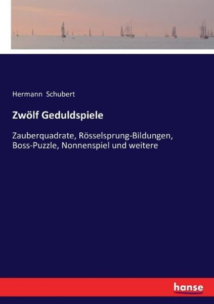 Cover for Hermann Schubert · Zwoelf Geduldspiele: Zauberquadrate, Roesselsprung-Bildungen, Boss-Puzzle, Nonnenspiel und weitere (Taschenbuch) (2020)