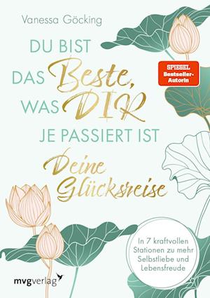 Du bist das Beste, was dir je passiert ist – deine Glücksreise - Vanessa Göcking - Książki - mvg - 9783747406304 - 20 sierpnia 2024