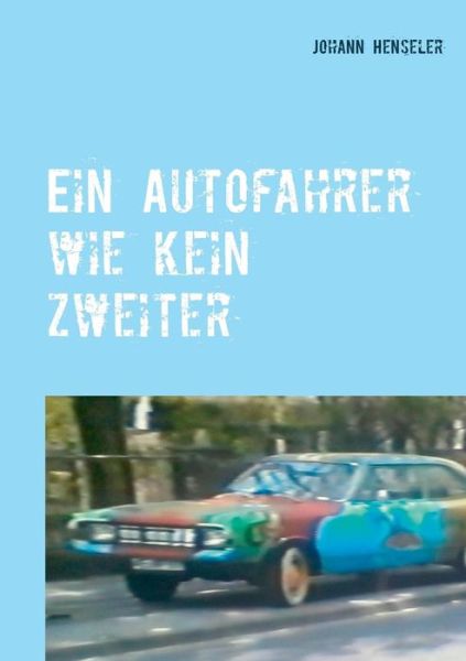 Cover for Johann Henseler · Ein Autofahrer wie kein zweiter (Paperback Book) (2019)
