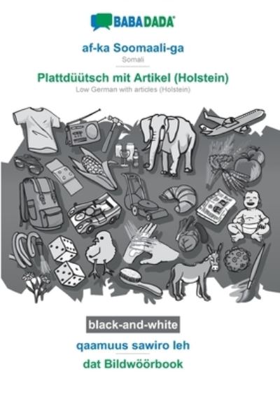 Cover for Babadada Gmbh · BABADADA black-and-white, af-ka Soomaali-ga - Plattduutsch mit Artikel (Holstein), qaamuus sawiro leh - dat Bildwoeoerbook: Somali - Low German with articles (Holstein), visual dictionary (Pocketbok) (2020)