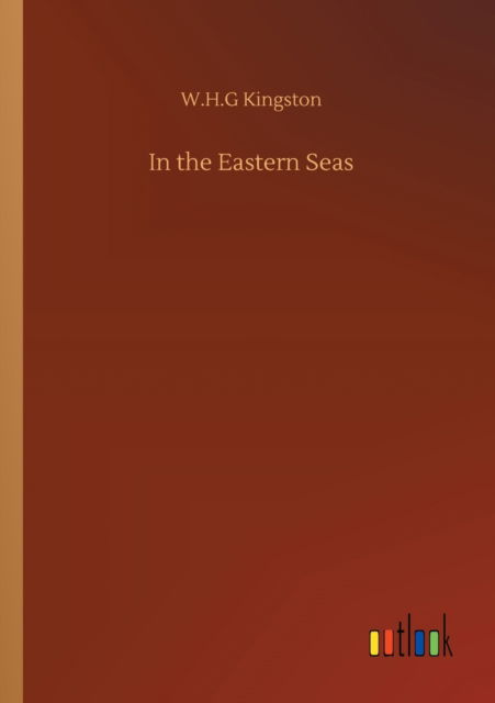 In the Eastern Seas - W H G Kingston - Libros - Outlook Verlag - 9783752314304 - 17 de julio de 2020