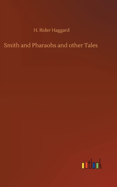 Cover for Sir H Rider Haggard · Smith and Pharaohs and other Tales (Gebundenes Buch) (2020)