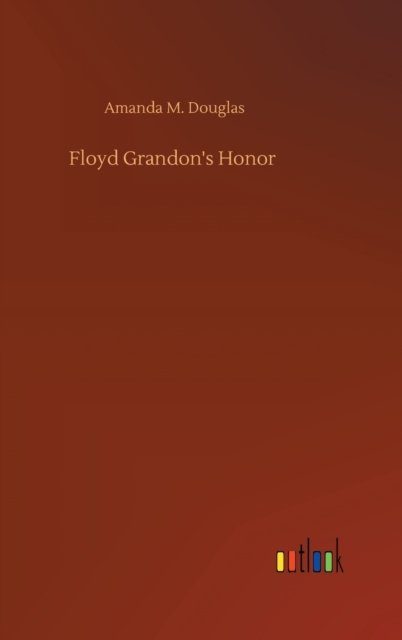 Cover for Amanda M Douglas · Floyd Grandon's Honor (Hardcover bog) (2020)