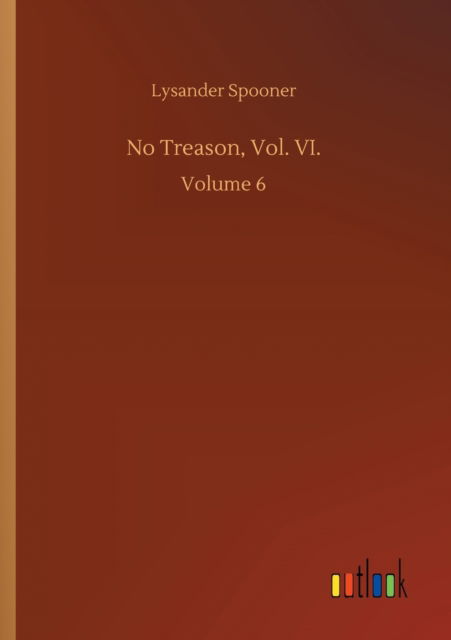 Cover for Lysander Spooner · No Treason, Vol. VI.: Volume 6 (Paperback Bog) (2020)