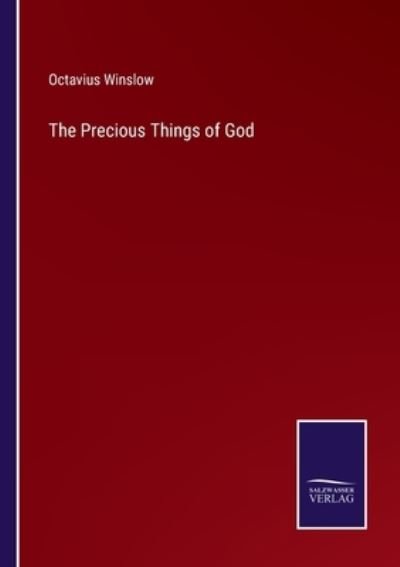 The Precious Things of God - Octavius Winslow - Böcker - Salzwasser-Verlag - 9783752570304 - 17 februari 2022