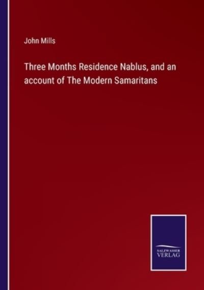 Cover for John Mills · Three Months Residence Nablus, and an account of The Modern Samaritans (Taschenbuch) (2022)