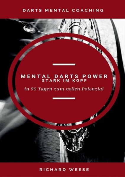 Cover for Richard Weese · Mental Darts Power -Stark im Kopf-: in 90 Tagen zum vollen Potenzial (Paperback Book) (2021)