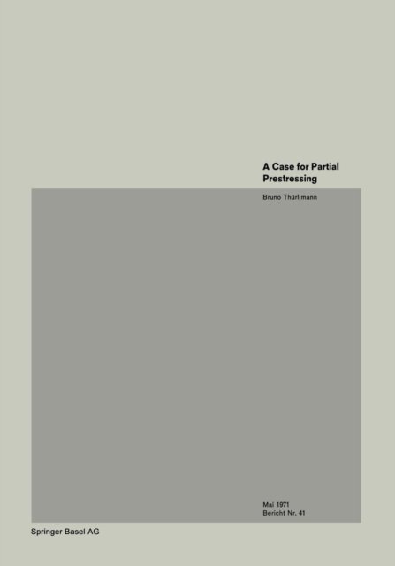 Cover for B Thurlimann · A Case for Partial Prestressing - Institut Fur Baustatik Und Konstruktion (Paperback Book) [1972 edition] (1972)