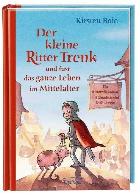 Kirsten Boie · Der kleine Ritter Trenk und fast das ganze Leben im Mittelalter (Innbunden bok) (2012)