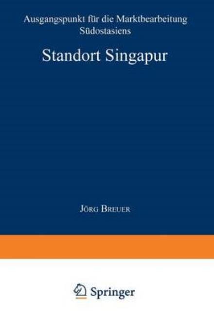 Cover for Jeorg Breuer · Standort Singapur: Ausgangspunkt Fur Die Marktbearbeitung Sudostasiens - Gabler Edition Wissenschaft (Paperback Bog) [1994 edition] (1994)
