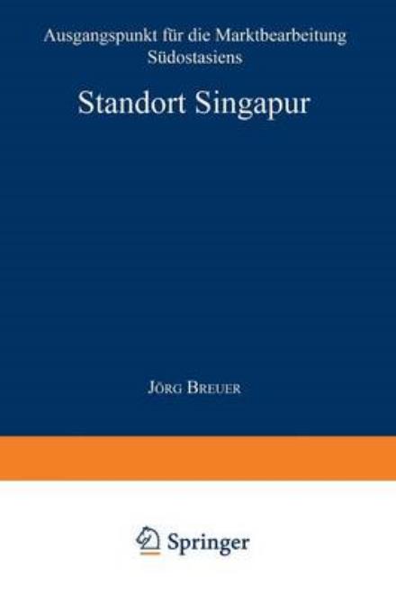 Cover for Jeorg Breuer · Standort Singapur: Ausgangspunkt Fur Die Marktbearbeitung Sudostasiens - Gabler Edition Wissenschaft (Paperback Bog) [1994 edition] (1994)