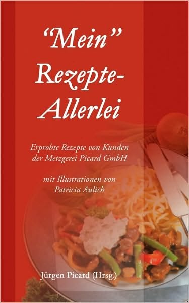 Cover for Jrgen Picard · Mein Rezepte-Allerlei: Erprobte Rezepte von Kunden der Metzgerei Picard GmbH (Paperback Bog) (2005)