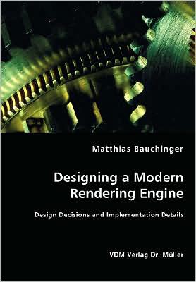 Cover for Matthias Bauchinger · Designing a Modern Rendering Engine - Design Decisions and Implementation Details (Paperback Book) (2008)