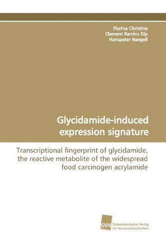 Glycidamide-induced Expression Signature - Hanspeter Naegeli - Books - Südwestdeutscher Verlag für Hochschulsch - 9783838106304 - May 4, 2009