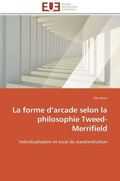 Cover for Elie Amm · La Forme D'arcade Selon La Philosophie Tweed-merrifield: Individualisation et Essai De Standardisation (Paperback Bog) [French edition] (2018)