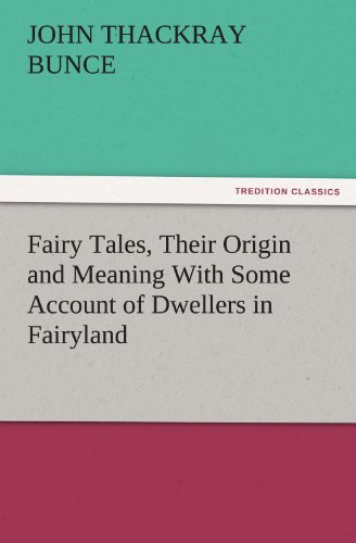 Fairy Tales, Their Origin and Meaning with Some Account of Dwellers in Fairyland (Tredition Classics) - John Thackray Bunce - Books - tredition - 9783842433304 - November 4, 2011